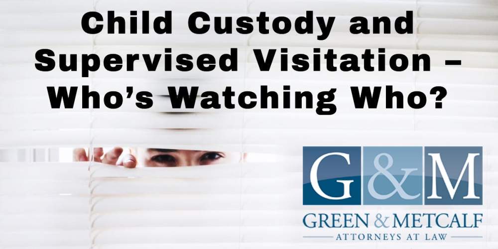 Child Custody and Supervised Visitation – Who’s Watching Who?