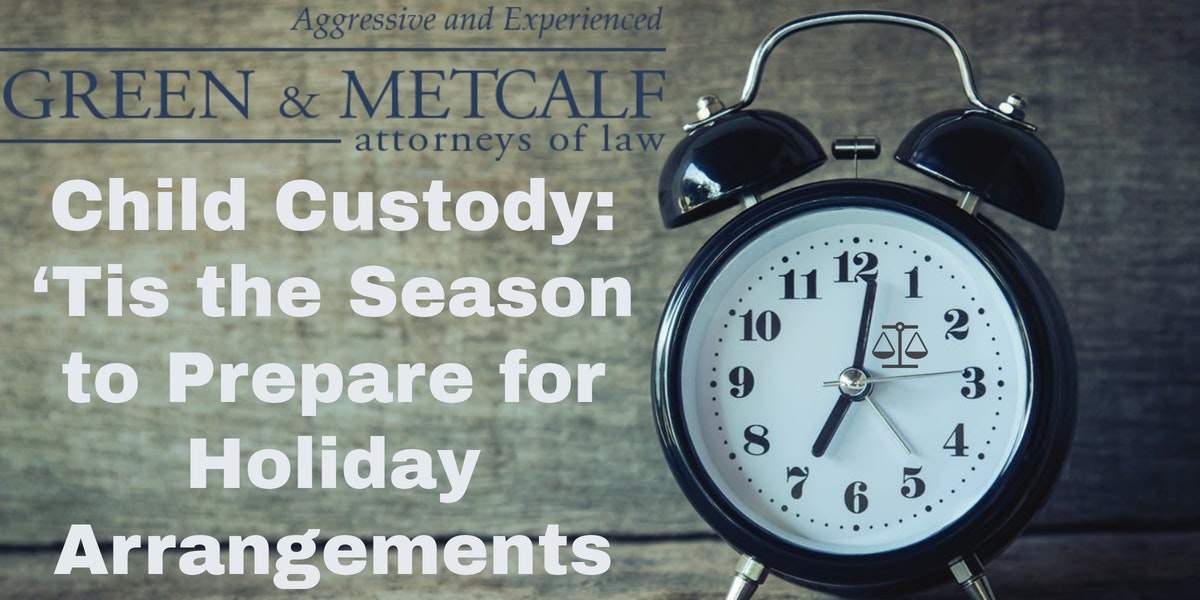 Child Custody: Tis the Season to Prepare for Holiday Arrangements