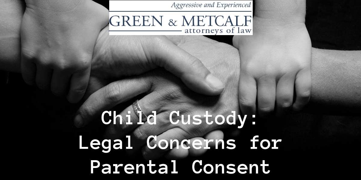 Child Custody:  Legal Concerns for Parental Consent