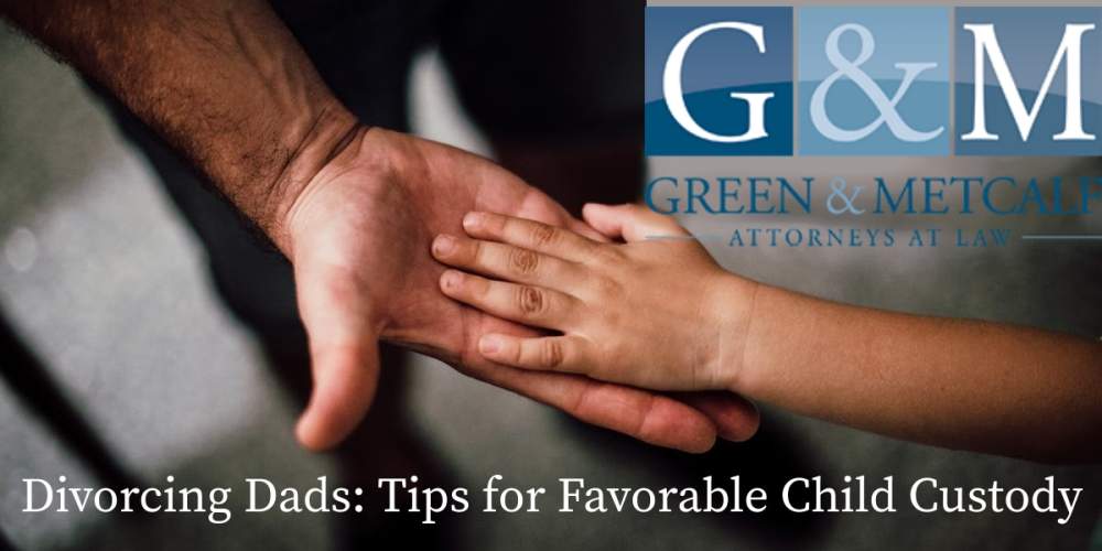 Divorcing Dads: Tips for Favorable Child Custody